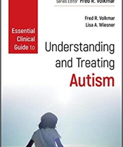 Essential Clinical Guide to Understanding and Treating Autism (Wiley Essential Clinical Guides to Understanding and Treating Issues of Child Mental Health) 1st Edition PDF