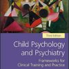 Child Psychology and Psychiatry: Frameworks for Clinical Training and Practice 3rd Edition PDF