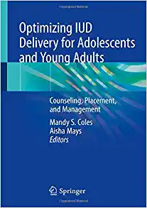 Optimizing IUD Delivery for Adolescents and Young Adults: Counseling, Placement, and Management , 2019 PDF