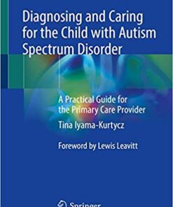 Diagnosing and Caring for the Child with Autism Spectrum Disorder: A Practical Guide for the Primary Care Provider 1st ed. 2020 Edition PDF