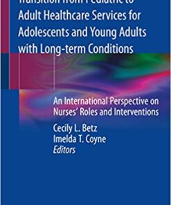 Transition from Pediatric to Adult Healthcare Services for Adolescents and Young Adults with Long-term Conditions: An International Perspective on Nurses' Roles and Interventions 2020 PDF