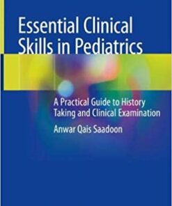 Essential Clinical Skills in Pediatrics: A Practical Guide to History Taking and Clinical Examination 1st ed. 2018 Edition PDF