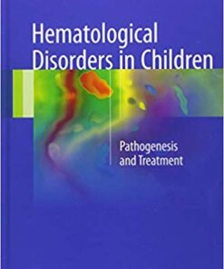 Hematological Disorders in Children: Pathogenesis and Treatment 1st ed. 2017 Edition PDF