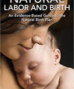 Natural Labor and Birth: An Evidence-Based Guide to the Natural Birth Plan 1st Edition PDF