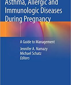 Asthma, Allergic and Immunologic Diseases During Pregnancy: A Guide to Management 1st ed. 2019 Edition PDF