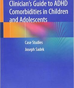 Clinician’s Guide to ADHD Comorbidities in Children and Adolescents: Case Studies 1st ed. 2019 Edition PDF