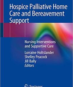 Hospice Palliative Home Care and Bereavement Support: Nursing Interventions and Supportive Care 1st ed. 2019 Edition PDF