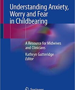 Understanding Anxiety, Worry and Fear in Childbearing: A Resource for Midwives and Clinicians 2019 PDF