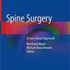 Spine Surgery: A Case-Based Approach 1st ed. 2019 Edition PDF