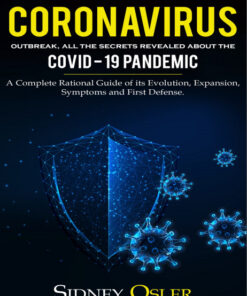 ​Coronavirus outbreak All the secrets revealed about the Covid-19 pandemic. A complete rational guide of its Evolution, Expansion, Symptoms and First Defense.