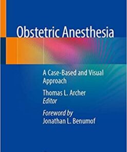 Obstetric Anesthesia: A Case-Based and Visual Approach 1st ed. 2020 Edition PDF