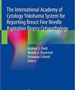 The International Academy of Cytology Yokohama System for Reporting Breast Fine Needle Aspiration Biopsy Cytopathology 1st ed. 2020 Edition PDF