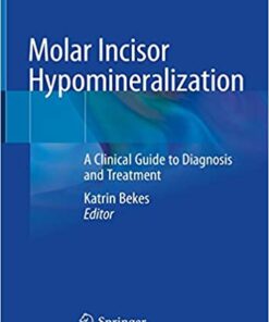 Molar Incisor Hypomineralization: A Clinical Guide to Diagnosis and Treatment 1st ed. 2020 Edition PDF