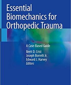 Essential Biomechanics for Orthopedic Trauma: A Case-Based Guide 1st ed. 2020 Edition PDF