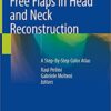 Free Flaps in Head and Neck Reconstruction: A Step-By-Step Color Atlas 1st ed. 2020 Edition PDF