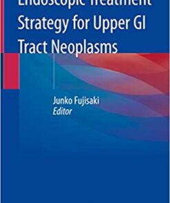 Endoscopic Treatment Strategy for Upper GI Tract Neoplasms 1st ed. 2020 Edition PDF