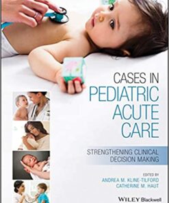 Cases in Pediatric Acute Care: Strengthening Clinical Decision Making 1st Edition PDF