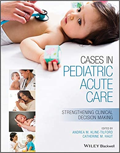Cases in Pediatric Acute Care: Strengthening Clinical Decision Making 1st Edition PDF