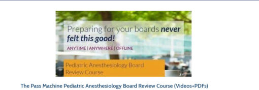 The Pass Machine Pediatric Anesthesiology Board Review Course (Videos+PDFs)