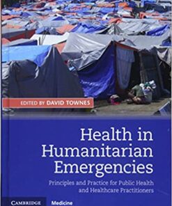 Health in Humanitarian Emergencies: Principles and Practice for Public Health and Healthcare Practitioners 1st Edition PDF