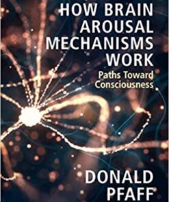 How Brain Arousal Mechanisms Work: Paths Toward Consciousness Illustrated Edition PDF