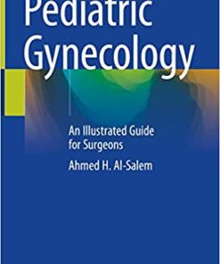 Pediatric Gynecology: An Illustrated Guide for Surgeons 1st ed. 2020 Edition PDF