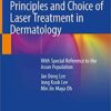 Principles and Choice of Laser Treatment in Dermatology: With Special Reference to the Asian Population 1st ed. 2020 Edition PDF