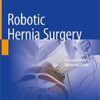 Robotic Hernia Surgery: A Comprehensive Illustrated Guide 1st ed. 2020 Edition PDF