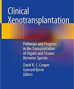 Clinical Xenotransplantation: Pathways and Progress in the Transplantation of Organs and Tissues Between Species 1st ed. 2020 Edition PDF