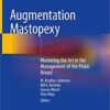 Augmentation Mastopexy: Mastering the Art in the Management of the Ptotic Breast 1st ed. 2020 Edition PDF