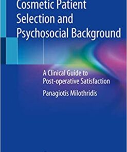 Cosmetic Patient Selection and Psychosocial Background: A Clinical Guide to Post-operative Satisfaction 1st ed. 2020 Edition PDF