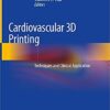 Cardiovascular 3D Printing: Techniques and Clinical Application 1st ed. 2021 Edition PDF