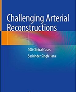 Challenging Arterial Reconstructions: 100 Clinical Cases 1st ed. 2020 Edition PDF