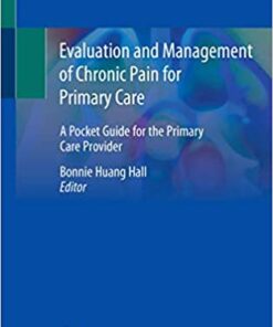 Evaluation and Management of Chronic Pain for Primary Care: A Pocket Guide for the Primary Care Provider 1st ed. 2020 Edition PDF