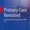 Primary Care Revisited: Interdisciplinary Perspectives for a New Era 1st ed. 2020 Edition PDF