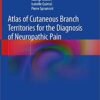 Atlas of Cutaneous Branch Territories for the Diagnosis of Neuropathic Pain 1st ed. 2020 Edition PDF