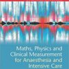 Maths, Physics and Clinical Measurement for Anaesthesia and Intensive Care 1st Edition PDF