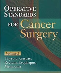 Operative Standards for Cancer Surgery: Volume II: Thyroid, Gastric, Rectum, Esophagus, Melanoma (Volume 2) First Edition PDF