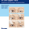 Ophthalmic Plastic Surgery of the Upper Face: Eyelid Ptosis, Dermatochalasis, and Eyebrow Ptosis 1st Edition PDF & VIDEO