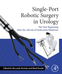 Single-Port Robotic Surgery in Urology: The New Beginning After the Advent of Dedicated Platforms 1st Edition PDF Original