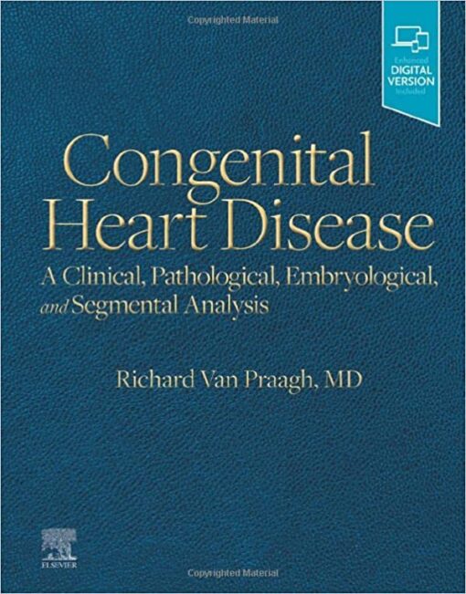 Congenital Heart Disease: A Clinical, Pathological, Embryological, and Segmental Analysis (Original PDF from Publisher)