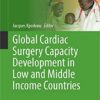 Global Cardiac Surgery Capacity Development in Low and Middle Income Countries (Sustainable Development Goals Series) (Original PDF from Publisher)