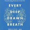 Every Deep-Drawn Breath : A Critical Care Doctor on Healing, Recovery, and Transforming Medicine in the ICU (EPUB)