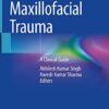 Maxillofacial Trauma: A Clinical Guide 1st ed. 2021 Edition PDF Original