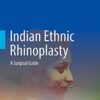 Indian Ethnic Rhinoplasty: A Surgical Guide 1st ed. 2021 Edition PDF Original