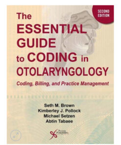 The Essential Guide to Coding in Otolaryngology: Coding, Billing, and Practice Management, Second Edition 2nd Edition PDF Original