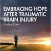 Embracing Hope After Traumatic Brain Injury (After Brain Injury: Survivor Stories) (Original PDF from Publisher)