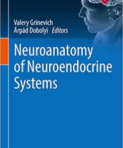 Neuroanatomy of Neuroendocrine Systems (Masterclass in Neuroendocrinology, 12) (Original PDF from Publisher)