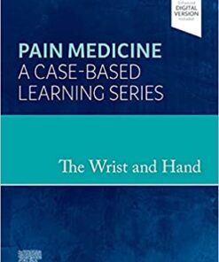 The Wrist and Hand: Pain Medicine: A Case-Based Learning Series (Original PDF from Publisher)