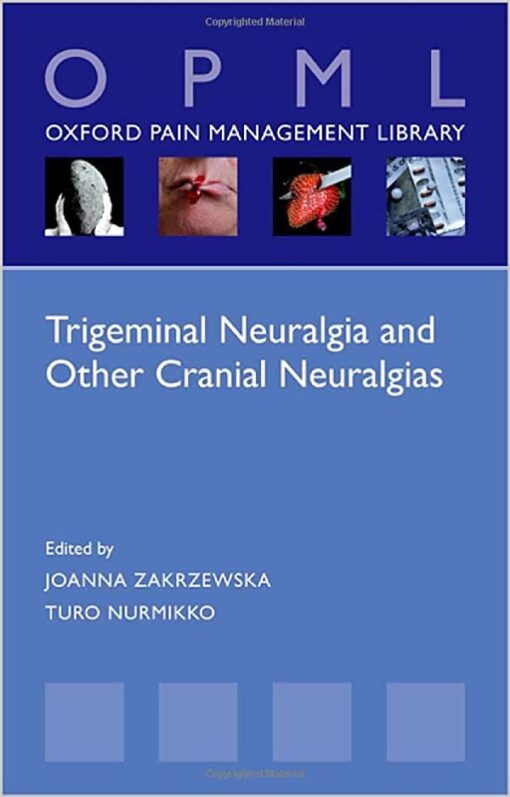 Trigeminal Neuralgia and Other Cranial Neuralgias: A Practical Personalised Holistic Approach (Oxford Pain Management Library) (Original PDF from Publisher)